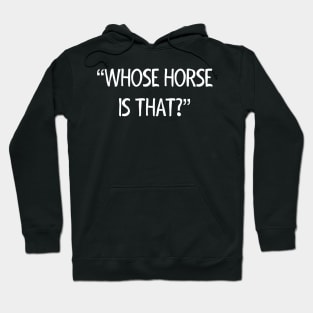 Whose Horse Hoodie
